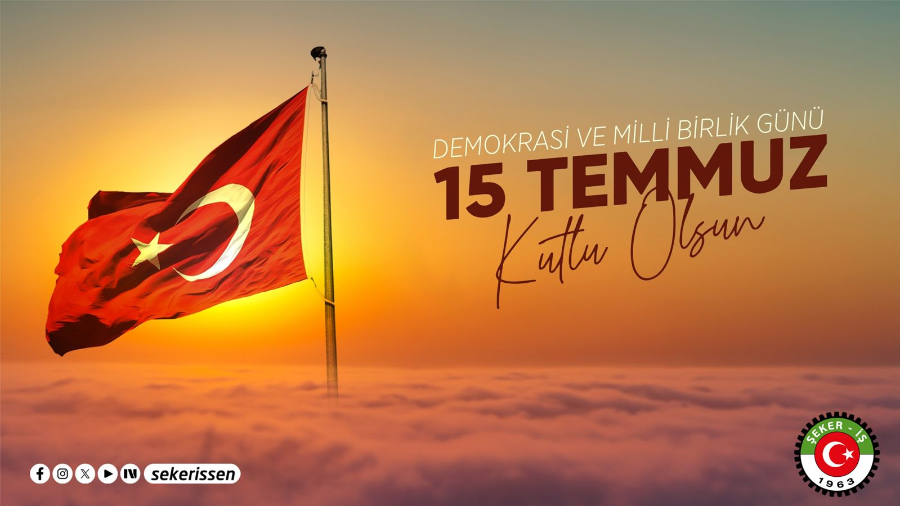 TÜRKİYE GIDA VE ŞEKER SANAYİ İŞÇİLERİ SENDİKASI (ŞEKER-İŞ) GENEL BAŞKANI İSA GÖK’ÜN “15 TEMMUZ DEMOKRASİ VE MİLLİ BİRLİK GÜNÜ” MESAJIDIR